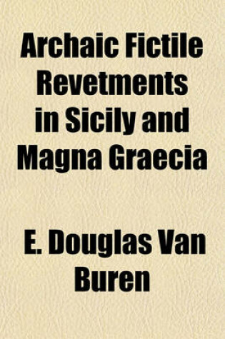 Cover of Archaic Fictile Revetments in Sicily and Magna Graecia