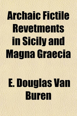 Book cover for Archaic Fictile Revetments in Sicily and Magna Graecia