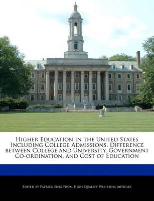 Book cover for Higher Education in the United States Including College Admissions, Difference Between College and University, Government Co-Ordination, and Cost of Education