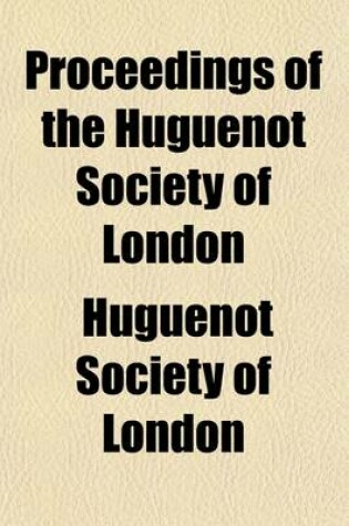 Cover of Proceedings of the Huguenot Society of London (Volume 7)