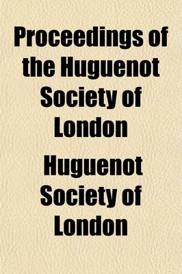 Book cover for Proceedings of the Huguenot Society of London (Volume 7)