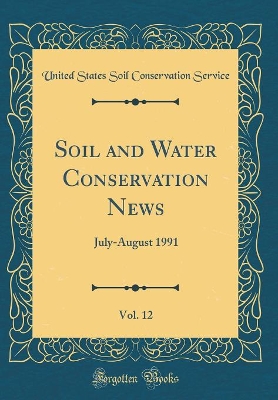 Book cover for Soil and Water Conservation News, Vol. 12: July-August 1991 (Classic Reprint)