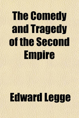 Book cover for The Comedy and Tragedy of the Second Empire; Paris Society in the Sixties, Including Letters of Napoleon III, M. Pietri, and Comte de La Chapelle, and Portraits of the Period