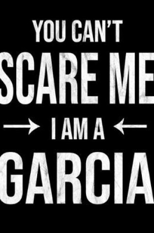 Cover of You Can't Scare Me I'm A Garcia