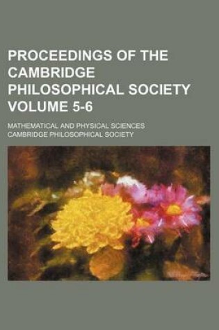 Cover of Proceedings of the Cambridge Philosophical Society Volume 5-6; Mathematical and Physical Sciences