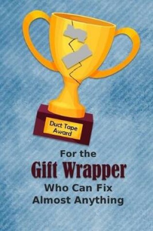 Cover of For the Gift Wrapper Who Can Fix Almost Anything - Duct Tape Award