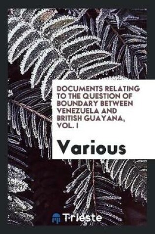 Cover of Documents Relating to the Question of Boundary Between Venezuela and British ...