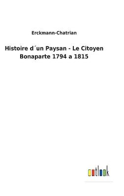 Book cover for Histoire d´un Paysan - Le Citoyen Bonaparte 1794 a 1815