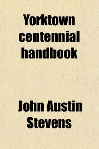 Cover of Yorktown Centennial Handbook; Historical and Topographical Guide to the Yorktown Peninsula, Richmond, James River, and Norfolk