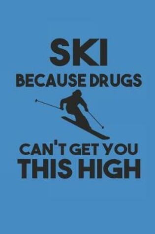 Cover of Ski Because Drugs Can't Get You This High