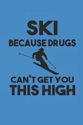 Book cover for Ski Because Drugs Can't Get You This High