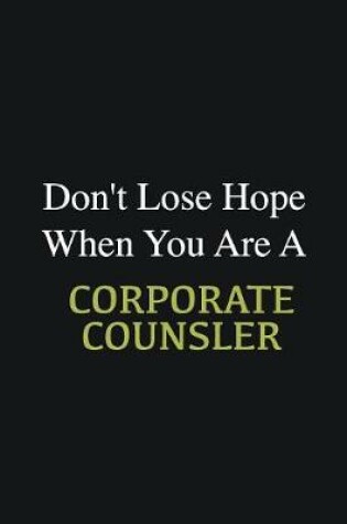 Cover of Don't lose hope when you are a Corporate counsler