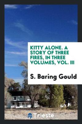 Book cover for Kitty Alone. a Story of Three Fires, in Three Volumes, Vol. III