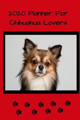 Book cover for 2020 Planner For The Chihuahua Lovers