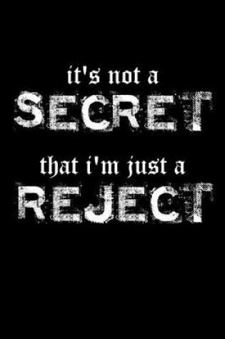 Cover of It's Not A Secret That I'm Just A Reject