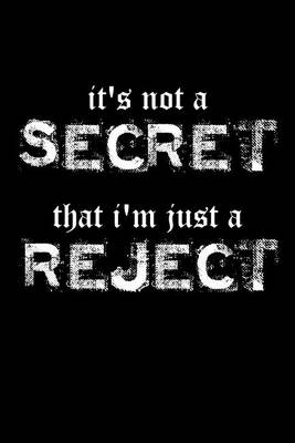 Book cover for It's Not A Secret That I'm Just A Reject