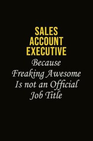 Cover of Sales Account Executive Because Freaking Awesome Is Not An Official Job Title