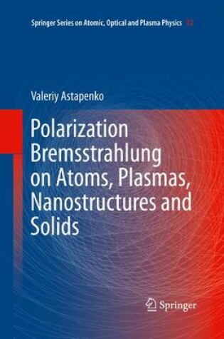 Cover of Polarization Bremsstrahlung on Atoms, Plasmas, Nanostructures and Solids