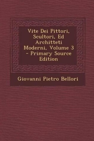 Cover of Vite Dei Pittori, Scultori, Ed Architteti Moderni, Volume 3