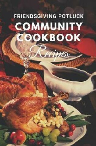 Cover of Friendsgiving Potluck Community Cookbook Recipes