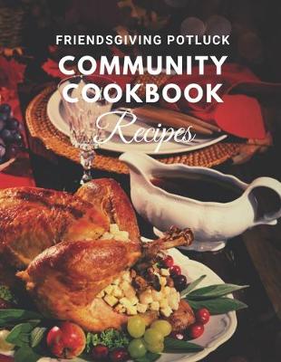 Book cover for Friendsgiving Potluck Community Cookbook Recipes