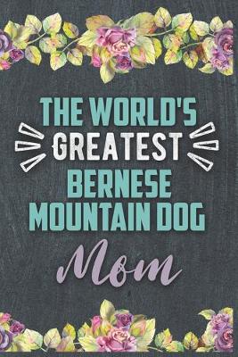 Book cover for The World's Greatest Bernese Mountain Dog Mom
