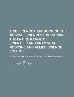 Book cover for A Reference Handbook of the Medical Sciences Embracing the Entire Range of Scientific and Practical Medicine and Allied Science Volume 8