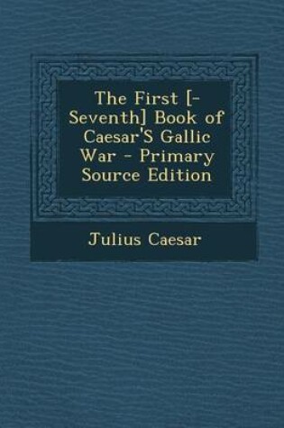 Cover of First [-Seventh] Book of Caesar's Gallic War