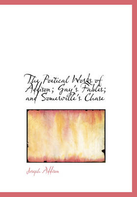 Book cover for The Poetical Works of Addison; Gay's Fables; And Somerville's Chase