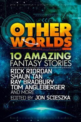 Cover of Other Worlds (feat. stories by Rick Riordan, Shaun Tan, Tom Angleberger, Ray Bradbury and more)