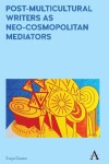 Book cover for Post-Multicultural Writers as Neo-cosmopolitan Mediators