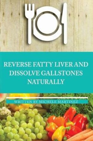 Cover of Reversing Fatty Liver and Dissolving Gallstones Naturally