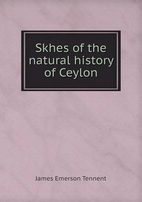 Book cover for Skhes of the natural history of Ceylon