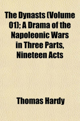 Cover of The Dynasts (Volume 01); A Drama of the Napoleonic Wars in Three Parts, Nineteen Acts