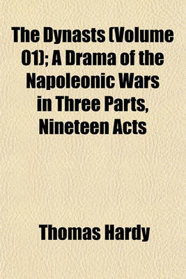 Book cover for The Dynasts (Volume 01); A Drama of the Napoleonic Wars in Three Parts, Nineteen Acts