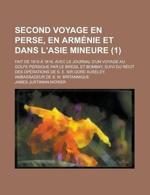 Book cover for Second Voyage En Perse, En Arm Nie Et Dans L'Asie Mineure (1); Fait de 1810 1816, Avec Le Journal D'Un Voyage Au Golfe Persique Par Le Br Sil Et Bomba