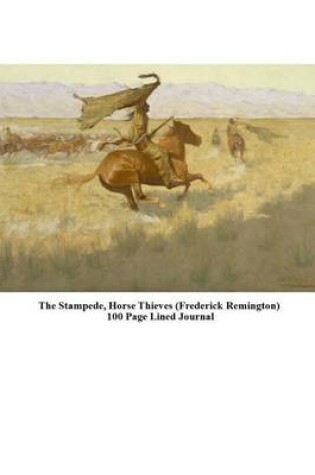 Cover of The Stampede, Horse Thieves (Frederick Remington) 100 Page Lined Journal