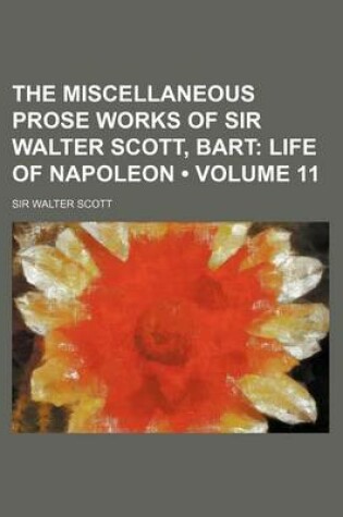 Cover of The Miscellaneous Prose Works of Sir Walter Scott, Bart (Volume 11); Life of Napoleon