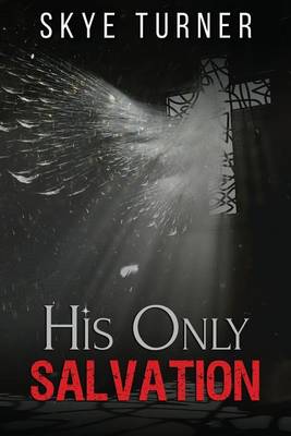 His Only Salvation by Skye Turner