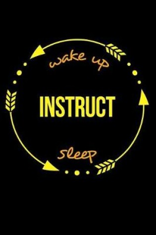 Cover of Wake Up Instruct Sleep Notebook for a Flying Instructor, Blank Lined Journal