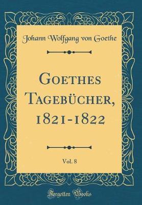 Book cover for Goethes Tagebucher, 1821-1822, Vol. 8 (Classic Reprint)