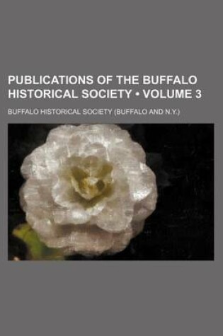 Cover of Publications of the Buffalo Historical Society (Volume 3)