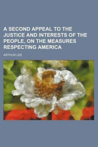 Cover of A Second Appeal to the Justice and Interests of the People, on the Measures Respecting America