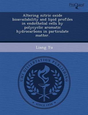 Book cover for Altering Nitric Oxide Bioavailability and Lipid Profiles in Endothelial Cells by Polycyclic Aromatic Hydrocarbons in Particulate Matter