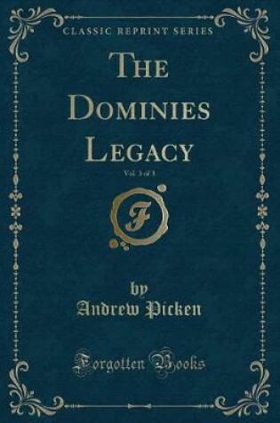 Cover of The Dominies Legacy, Vol. 3 of 3 (Classic Reprint)