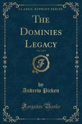 Book cover for The Dominies Legacy, Vol. 3 of 3 (Classic Reprint)