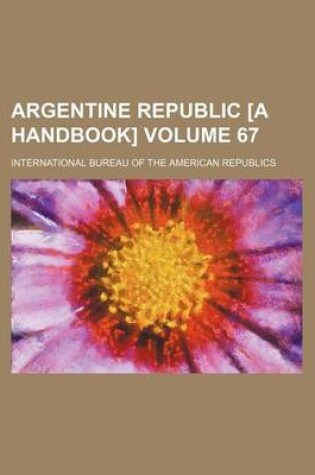 Cover of Argentine Republic [A Handbook] Volume 67