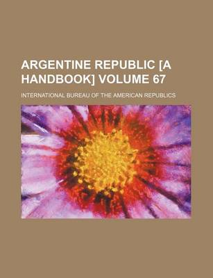 Book cover for Argentine Republic [A Handbook] Volume 67