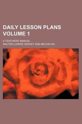 Cover of Daily Lesson Plans Volume 1; A Teachers' Manual