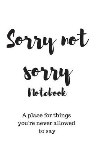 Cover of Sorry not sorry notebook